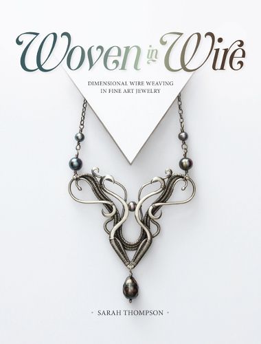 Woven in Wire: Dimensional Wire Weaving in Fine Art Jewelry