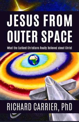 Cover image for Jesus from Outer Space: What the Earliest Christians Really Believed about Christ