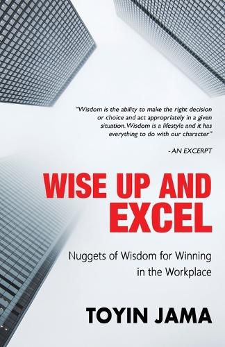 Cover image for Wise Up and Excel: Wisdom Nuggets for Winning in the Workplace