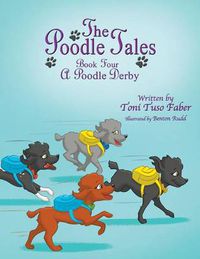 Cover image for The Poodle Tales: Book Four: A Poodle Derby