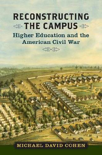 Cover image for Reconstructing the Campus: Higher Education and the American Civil War (Nation Divided: Studies in the Civil War Era)