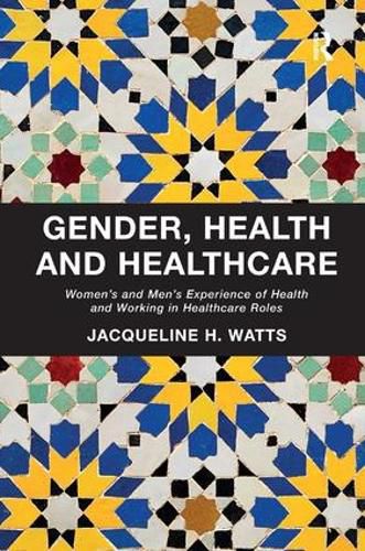 Cover image for Gender, Health and Healthcare: Women's and Men's Experience of Health and Working in Healthcare Roles