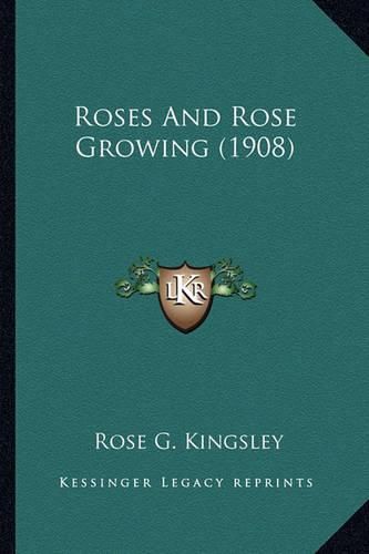 Roses and Rose Growing (1908) Roses and Rose Growing (1908)