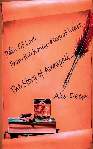 Cover image for Pen of love, From the honey-dew of heart..... Story of Amrapali...