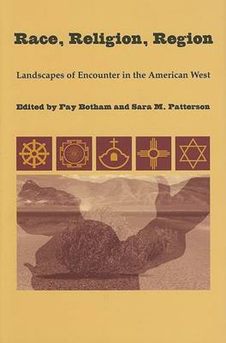 Cover image for Race, Religion, Region: Landscapes of Encounter in the American West