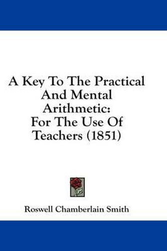 Cover image for A Key to the Practical and Mental Arithmetic: For the Use of Teachers (1851)