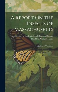 Cover image for A Report On the Insects of Massachusetts