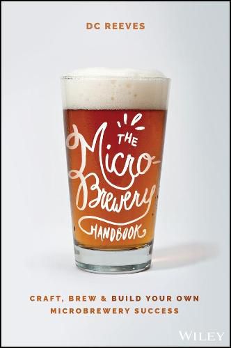 Cover image for The Microbrewery Handbook: Craft, Brew, and Build Your Own Microbrewery Success