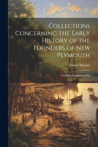 Cover image for Collections Concerning the Early History of the Founders of New Plymouth