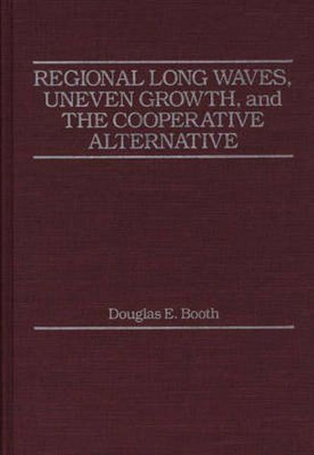 Cover image for Regional Long Waves, Uneven Growth, and the Cooperative Alternative.