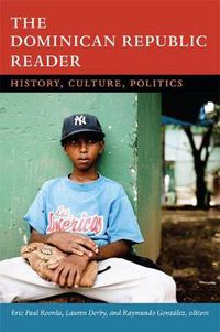 Cover image for The Dominican Republic Reader: History, Culture, Politics