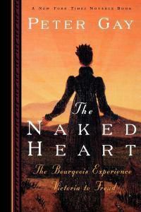 Cover image for The Naked Heart: The Bourgeois Experience Victoria to Freud