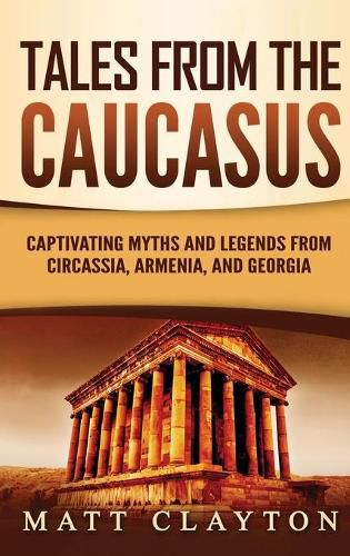 Cover image for Tales from the Caucasus: Captivating Myths and Legends from Circassia, Armenia, and Georgia