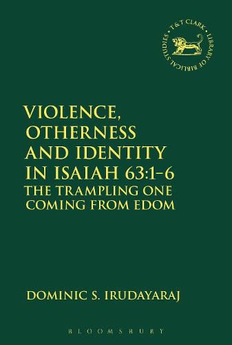 Violence, Otherness and Identity in Isaiah 63:1-6: The Trampling One Coming from Edom