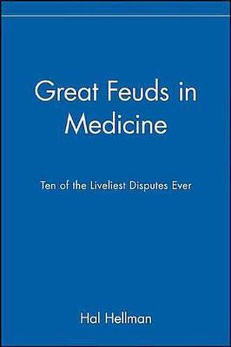 Cover image for Great Feuds in Medicine: Ten of the Liveliest Disputes Ever
