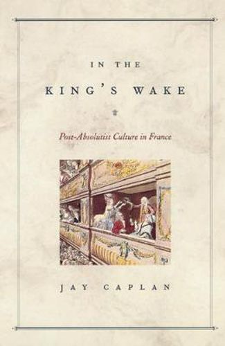 Cover image for In the King's Wake: Post-absolutist Culture in France