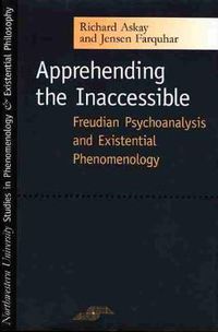 Cover image for Apprehending the Inaccessible: Freudian Psychoanalysis and Existential Phenomenology