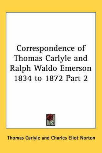 Correspondence of Thomas Carlyle and Ralph Waldo Emerson 1834 to 1872 Part 2