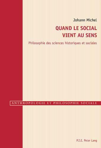 Quand Le Social Vient Au Sens: Philosophie Des Sciences Historiques Et Sociales