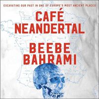 Cover image for Cafe Neandertal: Excavating Our Past in One of Europe's Most Ancient Places