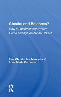 Cover image for Checks and Balances?: How a Parliamentary System Could Change American Politics