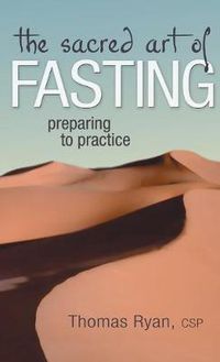 Cover image for The Sacred Art of Fasting: Preparing to Practice