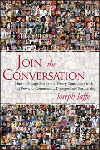 Cover image for Join the Conversation: How to Engage Marketing-weary Consumers with the Power of Community, Dialogue, and Partnership