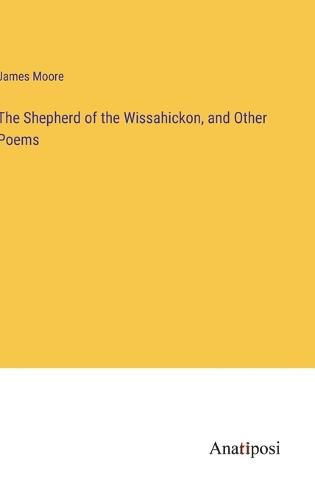 The Shepherd of the Wissahickon, and Other Poems