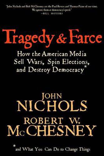 Tragedy And Farce: How the American Media Sell Wars, Spin Elections, and Destroy Democracy