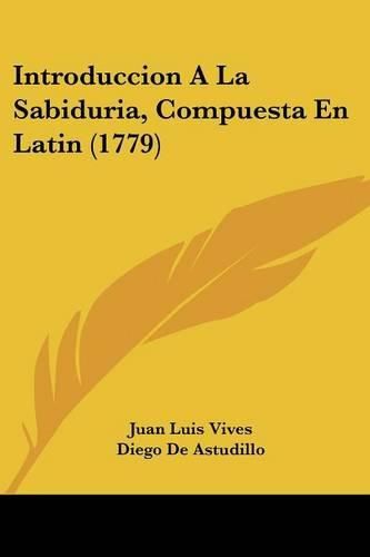 Cover image for Introduccion a la Sabiduria, Compuesta En Latin (1779)