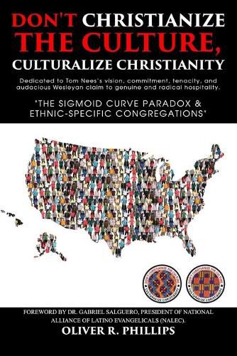 Cover image for Don't Christianize the Culture, Culturalize Christianity: The Sigmoid Curve Paradox & Ethnic-Specific Congregations