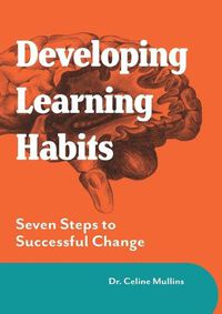 Cover image for Developing Learning Habits: Seven Steps to Successful Change