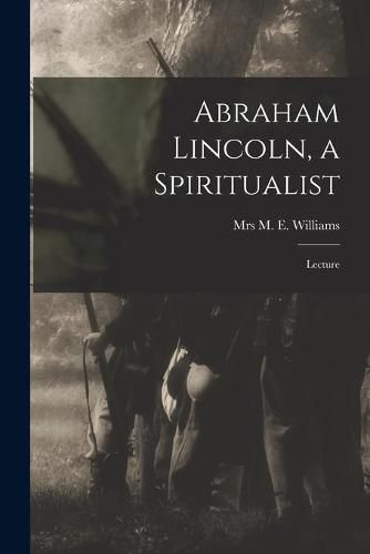 Cover image for Abraham Lincoln, a Spiritualist: Lecture