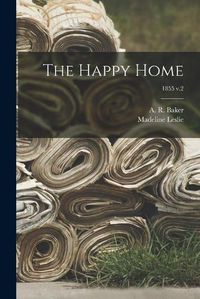 Cover image for The Happy Home; 1855 v.2