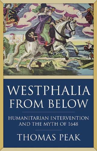 Cover image for Westphalia From Below: Humanitarian Intervention and the Myth of 1648