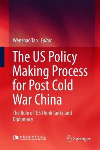 Cover image for The US Policy Making Process for Post Cold War China: The role of  US Think Tanks and Diplomacy