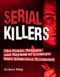 Cover image for Serial Killers: The Minds, Methods, and Mayhem of History's Most Notorious Murderers