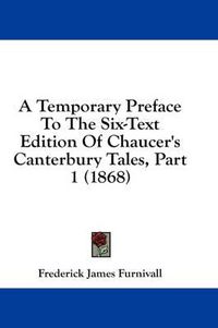 Cover image for A Temporary Preface to the Six-Text Edition of Chaucer's Canterbury Tales, Part 1 (1868)