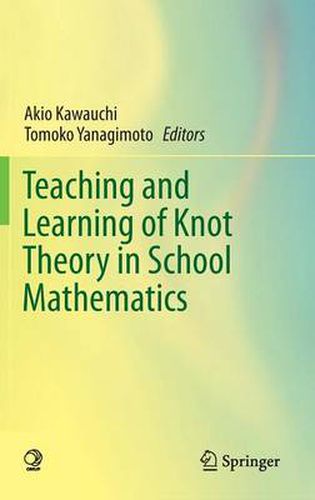 Cover image for Teaching and Learning of Knot Theory in School Mathematics