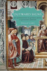 Cover image for Outward Signs: The Powerlessness of External Things in Augustine's Thought