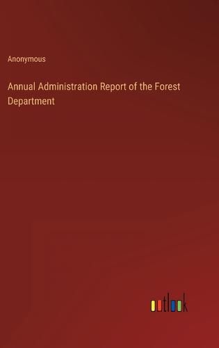 Cover image for Annual Administration Report of the Forest Department