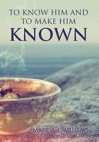 Cover image for To Know Him and to Make Him Known