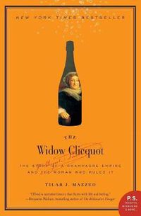 Cover image for The Widow Clicquot: The Story of a Champagne Empire and the Woman Who Ruled It