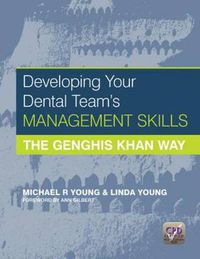 Cover image for Developing Your Dental Team's Management Skills: The Genghis Khan Way