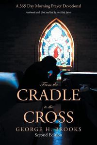 Cover image for From the Cradle to the Cross: A 365 Day Morning Prayer Devotional