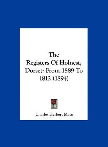 Cover image for The Registers of Holnest, Dorset: From 1589 to 1812 (1894)