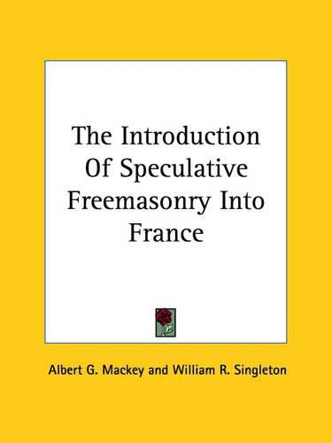 Cover image for The Introduction of Speculative Freemasonry Into France