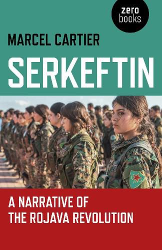 Cover image for Serkeftin: A Narrative of the Rojava Revolution