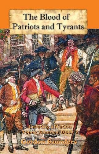 Cover image for The Blood of Patriots and Tyrants: Creating a Nation