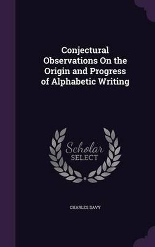 Cover image for Conjectural Observations on the Origin and Progress of Alphabetic Writing